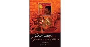 Cover of Colonialism and Violence in Nigeria by Toyin Falola